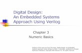 Digital Design: An Embedded Systems Approach Using …tinoosh/cmpe415/slides/03NumericBasics.pdfDigital Design —Chapter 3 —Numeric Basics 2 ... Digital circuits can use what ever