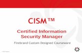 CISM - Firebrand Training · 5/6/2016 © 2016 Firebrand Ensure that the CISM candidate… Establish an effective program to respond to and subsequently manage incidents that threaten