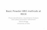 Basic Powder XRD methods at RECX€¦ · Basic Powder XRD methods at RECX . Phase identification, Quantitative Analysis and Lattice parameter refinement . David Wragg . University