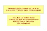 THRESHOLD OF TOXICOLOGICAL CONCERN …pqri.org/wp-content/uploads/2015/08/pdf/RobertKroesDay1.pdfTHRESHOLD OF TOXICOLOGICAL CONCERN (TTC) IN RISK ASSESSMENT Prof. Em. Dr. Robert Kroes