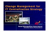 Change Management for IT Centralization Strategyunpan1.un.org/intradoc/groups/public/documents/APCIT… ·  · 2013-01-25Change Management for IT Centralization Strategy Information