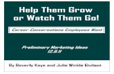Help Them Grow Or Watch Them Go!bkpextranet.com/kayeideas.pdf ·  · 2011-12-09Bev!is!doing!speaking!engagements!–!associations,!clients!(notdelivering!CareerPower),! industry!conferences!!
