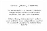 Ethical (Moral) Theories - College of Engineering - …engr.usask.ca/classes/GE/449/notes/Ethical_Theories.pdfIn engineering, we deal with “applied” ethics. Others (philosophers)