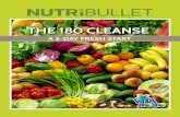 The 180 Cleanse - NutriLiving by NutriBulletdocs.nutriliving.com/documents/pdf/NB_180Cleanse.pdfAdd all ingredients to the NutriBullet tall cup and extract for 30-60 seconds. Total