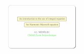 An introduction to the use of integral equation for ... · An introduction to the use of integral equation for Harmonic Maxwell equation J.C. NÉDÉLEC CMAP, École Polytechnique
