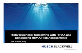 Risky Business: Complying with HIPAA and …lp.huschblackwell.com/video/tikitdocs/HIPAA_Risk...© Husch Blackwell LLP Risky Business: Complying with HIPAA and Conducting HIPAA Risk