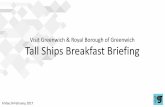 Visit Greenwich & Royal Borough of Greenwich Tall … Greenwich & Royal Borough of Greenwich Tall Ships Breakfast Briefing 10.00am Welcome and Introduction Barrie Kelly, Visit Greenwich