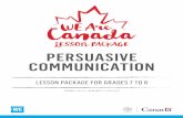 LESSON PACKAGE PERSUASIVE COMMUNICATION - … · practise ways to get important messages across to others. ... demonstration of learning include written reflection, ... PERSUASIVE