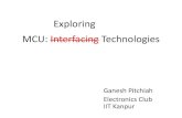 Exploring MCU: Interfacing Technologies - IIT Kanpurstudents.iitk.ac.in/eclub/assets/lectures/embedded12/communication.pdfMCU: Interfacing Technologies Ganesh Pitchiah Electronics