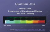 Quantum Dots - Chemistry Departmention.chem.usu.edu/~tapaskar/Britt-Quantum Dots.pdf · Departments of Chemistry and Physics ... tuned more specifically than organic ... wires”