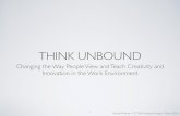 THINK UNBOUND - cct.wikispaces.umb.educct.wikispaces.umb.edu/file/view/CCT694 - Wienke - Presentation.pdf... · THINK UNBOUND Changing the Way People View and Teach Creativity and