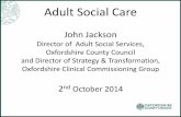 Director of Adult Social Services, Oxfordshire County ... · Director of Adult Social Services, ... Improving adult social care ... £330m: the largest pooled budgets in England