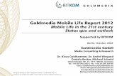 Mobile Life 2012 - digitalestadt.org · Goldmedia-Report “Mobile Life 2012 ... 3.2 Economic Parameters: ... GSM HSCSD GPRS EDGE UMTS HSDPA LTE. 10.