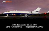 2006 Bombardier Global 5000 Serial Number: 9176 ... · 2006 Bombardier Global 5000 Serial Number: 9176 Registration: N720WS. AIRFRAME & ENGINES ... 2006 Global 5000 Serial Number:
