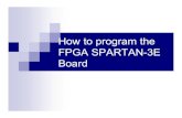 How to program the FPGA SPARTAN-3E Board -   to program the FPGA SPARTAN-3E Board. ... then load this code into Spartan-3E FPGA Xilinx Board. ... A synthesis report will