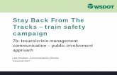Stay Back From The Tracks – train safety campaign · Stay Back From The Tracks – train safety campaign 7b: Issues/crisis management ... • 10% active military or veterans •