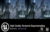 High Quality Temporal Supersampling · Context • Unreal Engine 4’s primary anti-aliasing solution – Referred to as Temporal AA in the engine • First used in the UE4 Infiltrator