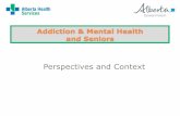 Addiction & Mental Health and Seniors - ICCER€¦ · Termination from services ... Seniors Health – SCN – AUA project ... Who will support teams to use non-pharmacologic approaches?