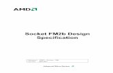 Socket FM2b Design Specification - AMD€¦ · Advanced Micro Devices . Socket FM2b Design Specification . Publication # 52237 Revision: 3.00 Issue Date: April 2014