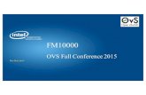 OVS Summit 2015 FM10K - Open vSwitchopenvswitch.org/support/ovscon2015/17/1425-daly.pdf... the Intel logo, Intel Inside, the Intel Inside logo, Intel. ... VXLAN/Geneve/NSH/NVGRE Decap