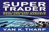 SUPER - Meetupfiles.meetup.com/1717213/Van K.Tharp - Super Trader - Make... · SUPER TRADER MAKE CONSISTENT PROFITS IN GOOD AND BAD MARKETS New York Chicago San Francisco Lisbon ...