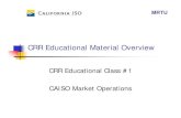 CRR Educational Material Overview - California ISO CRR Educational Material Overview CRR Educational Class #1 CAISO Market Operations