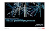 The ABB global employer brand - AmCham Switzerland · The ABB global employer brand A better world begins with you ... employer: The sum of the ... Our creativity and innovation spring