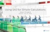 Using SAS for Simple Calculations - Analytics, Business ... Group Presentation… · 1 Using SAS for Simple Calculations Jayson Shurgold VanSUG –Nov 4th, 2015