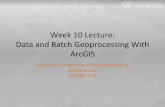 Week 10 Lecture: Data and Batch Geoprocessing …web.clas.ufl.edu/users/forrest/gis/lectures/2013-10-22...Week 10 Lecture: Data and Batch Geoprocessing With ArcGIS Introduction to