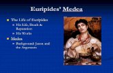 Euripides’ Medea - Weebly · So they cut up her brother into tiny pieces and throw overboard ... Is she a hero or a villain? While he makes Medea the most affected of the two