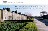 A Guide for Owners of Listed Buildings - Historic England · A Guide for Owners of Listed Buildings ... of all listed buildings fall into ... You can find out why a building has been