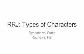 RRJ: Types of Characters - WordPress.com Types of Characters Dynamic vs. Static Round vs. Flat. RRJ #3 Check/RRJ #4 Prep RRJ #3 Expectations ... examples of each dfferenl type