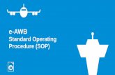 Standard Operating Procedure (SOP) - IATA - Home Cargo SOP Framework 6 The foundation of the e-AWB Standard Operating Procedure (SOP) is based on the Industry Master Operating Plan