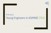 Brief about Young Engineers in ASHRAE (YEA)ashraepunechapter.org/wp-content/uploads/2017/01/... · To ensure a bright future for ASHRAE and the industry, the Young Engineers in ASHRAE
