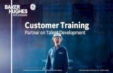 Partner on Talent Development - BHGE Training · Production, reliability and Efficiency ... Customer Training –Partner on talent development ... Online and blended learning