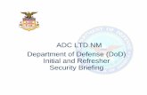 ADC LTD NM Department of Defense (DoD) Initial and ... · Initial and Refresher Security Briefing ... • Marking • Storage • Reproduction ... Unclassified Information (CUI):