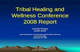 Tribal Healing and Wellness Conference 2008 Report - R13 MD2247-01 Tribal Healing and Wellness Conference 2008 Report Lisa Rey Thomas Lisette Austin Tribal Communities Transforming