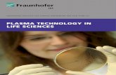 PLASMA TECHNOLOGY IN LIFE SCIENCES - … TECHNOLOGY IN LIFE SCIENCES FRAUNHOFER INSTITUTE FOR SURFACE ENGINEERING AND THIN FILMS IST COLD ATMOSPHERIC PRESSURE PLASMA FOR BIOLOGY, HYGIENE