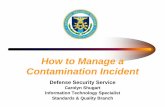 How to Manage a Contamination Incident - dss.mil€¦ · How to Manage a Contamination Incident Defense Security Service Carolyn Shugart Information Technology Specialist Standards