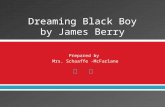Dreaming Black Boy by James Berry - CSEC Subjectsmycsec.weebly.com/uploads/4/1/2/8/4128… · PPT file · Web view · 2016-06-10Dreaming Black Boy. I wish my teacher’s eyes wouldn’tgo