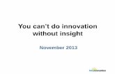 You can’t do innovation - insightsig.orginsightsig.org/.../2.-You-cant-do-good-innovation-without-Insight1.pdf · You can’t do innovation ... Making ideas Happen Scott Berkun