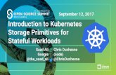 Introduction to Kubernetes September 12, 2017 …schd.ws/hosted_files/ossna2017/1c/2017-09-07 OSS...September 12, 2017 Introduction to Kubernetes Storage Primitives for Stateful Workloads