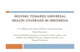 MOVING TOWARDS UNIVERSAL HEALTH … package and sevices review annually Synchronization membership data: JPK Jamsostek, Jamkesmas dan Askes PNS/Sosial – single identity number Coverage