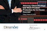 Attorney Client Privilege and Work Product Protection … LIT Attorney-Client... · Attorney Client Privilege and Work Product Protection for In-House Counsel ... your non-privileged