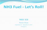 NH3 Fuel - Let’s Roll! · NH3 Fuel - Let’s Roll! NH3 XII Norm Olson ... Oil 10.8 10.7 12.2 11.4 9.9 11.4 11.9 11.9 ... Design and demonstration of super safe refueling systems.