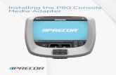 Installing the P80 Console Media Adapter - Precor rev A... · Installing the P80 Console Media Adapter ... (IR) remote control. ... create and edit the channel guide file. 16