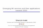 Emerging 8K services and their applications towards … 8K services and their applications towards 2020 Shuichi Aoki Science and Technology Research Laboratories, NHK ITU-T 2nd mini-Workshop