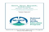 SAVE YOUR BREATH, no diagrams - NLHEP · Save Your Breath, America! Prevent COPD Now! Information for Patients Who May Be Developing COPD (Chronic Bronchitis or Emphysema) Dennis