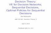 Decision Theory: VE for Decision Networks, Sequential ...mack/CS322/lectures/7-Decision3.pdf · Decision Theory: VE for Decision Networks, Sequential Decisions, Optimal Policies for