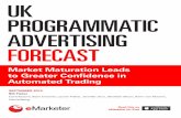 UK PROGRAMMATIC ADVERTISING FORECAST - … PROGRAMMATIC ADVERTISING FORECAST Market Maturation Leads to Greater Confidence in Automated Trading SEPTEMBER 2016 Bill Fisher Contributors: